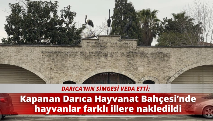 Kapanan Darıca Hayvanat Bah&ccedil;esi&rsquo;nde hayvanlar farklı illere nakledildi