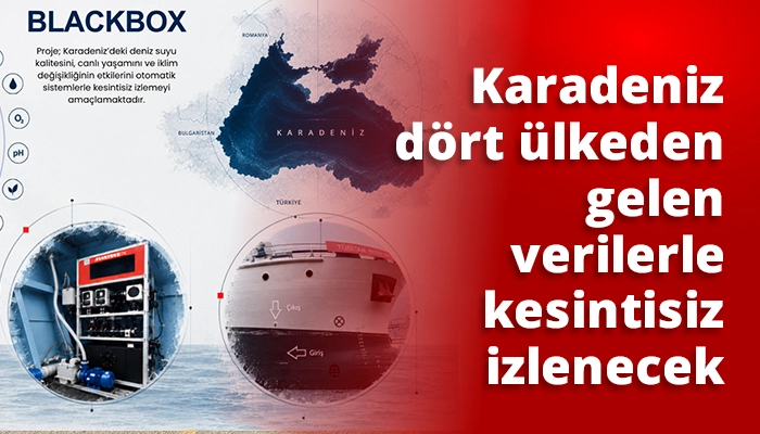 Karadeniz d&ouml;rt &uuml;lkeden gelen verilerle kesintisiz izlenecek