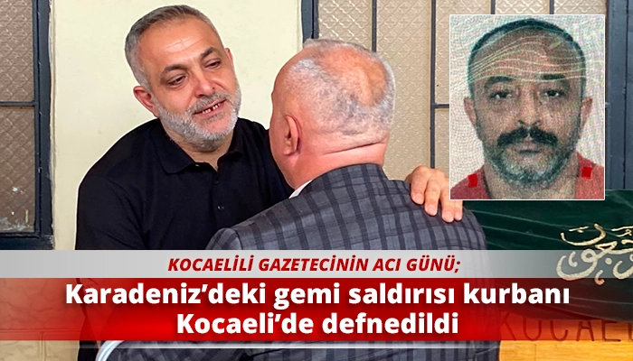 Karadeniz&rsquo;deki gemi saldırısı kurbanı Kocaeli&rsquo;de defnedildi