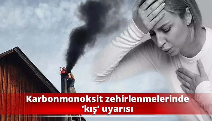 Karbonmonoksit zehirlenmelerinde ‘kış’ uyarısı