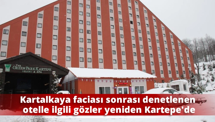 Kartalkaya faciası sonrası denetlenen otelle ilgili g&ouml;zler yeniden Kartepe&rsquo;de