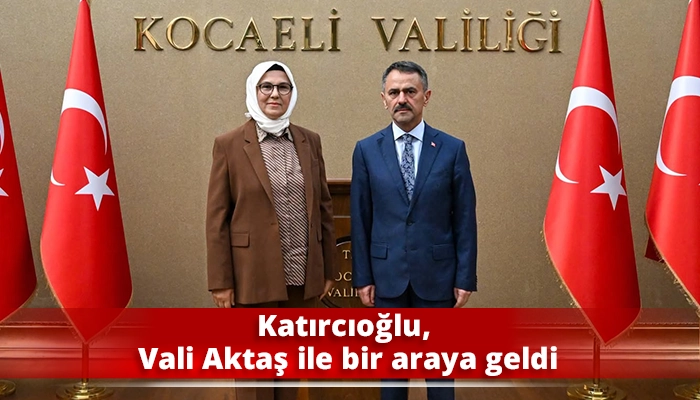 Katırcıoğlu, Vali Aktaş ile bir araya geldi