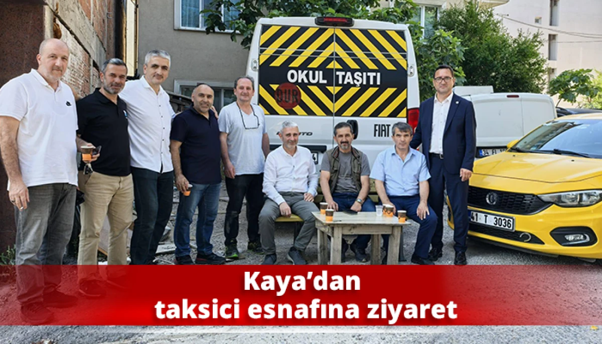 Kaya’dan taksici esnafına ziyaret