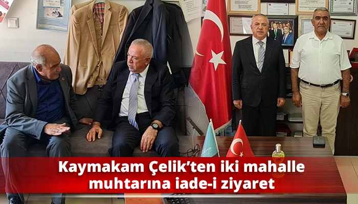 Kaymakam &Ccedil;elik&rsquo;ten iki mahalle muhtarına iade-i ziyaret