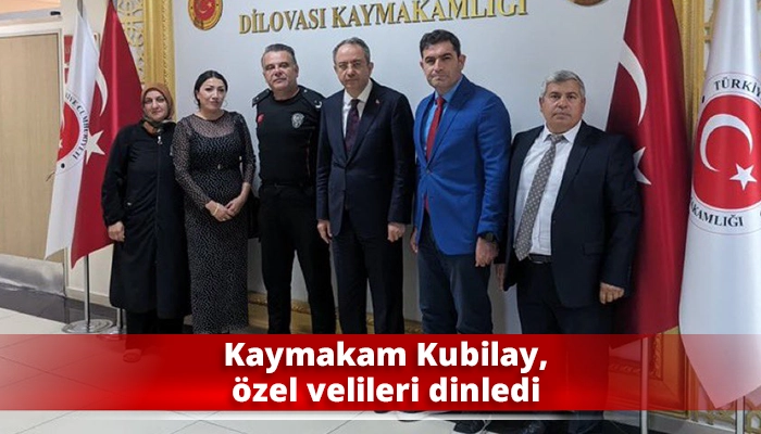 Kaymakam Kubilay, özel velileri dinledi