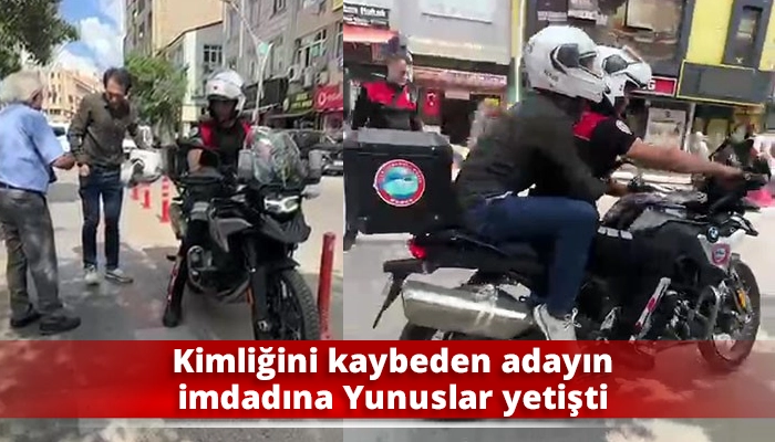 Kimliğini kaybeden adayın imdadına Yunuslar yetişti