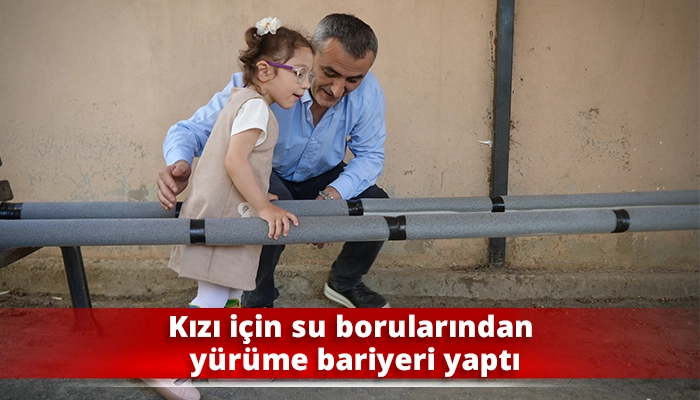 Kızı i&ccedil;in su borularından y&uuml;r&uuml;me bariyeri yaptı