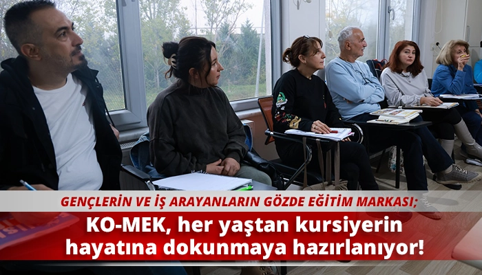 KO-MEK, her yaştan kursiyerin hayatına dokunmaya hazırlanıyor!