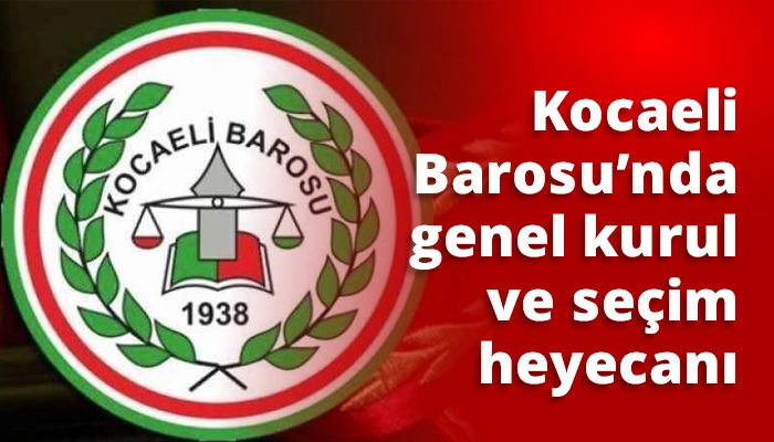 Kocaeli Barosu&rsquo;nda genel kurul ve se&ccedil;im heyecanı