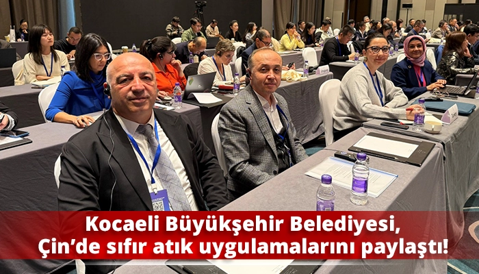 Kocaeli Büyükşehir Belediyesi, Çin’de sıfır atık uygulamalarını paylaştı!