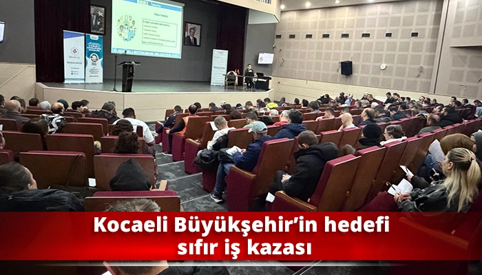 Kocaeli B&uuml;y&uuml;kşehir&rsquo;in hedefi sıfır iş kazası