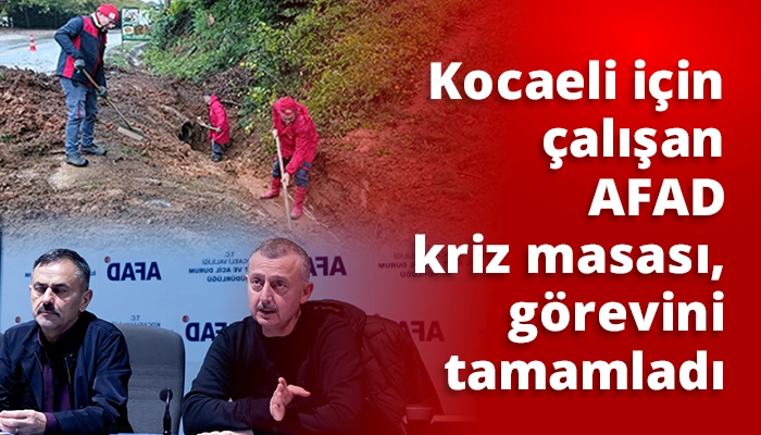 Kocaeli i&ccedil;in &ccedil;alışan AFAD kriz masası, g&ouml;revini tamamladı