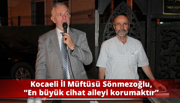 Kocaeli İl M&uuml;ft&uuml;s&uuml; S&ouml;nmezoğlu, &ldquo;En b&uuml;y&uuml;k cihat aileyi korumaktır&rdquo;
