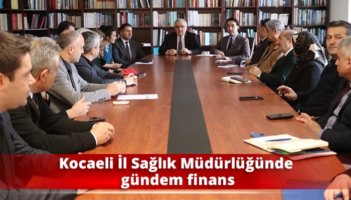 Kocaeli İl Sağlık M&uuml;d&uuml;rl&uuml;ğ&uuml;nde g&uuml;ndem finans