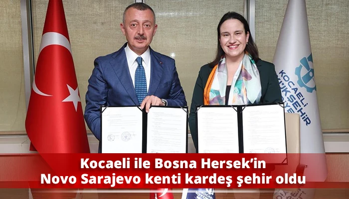 Kocaeli ile Bosna Hersek&rsquo;in Novo Sarajevo kenti kardeş şehir oldu