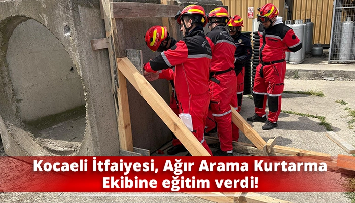 Kocaeli İtfaiyesi, Ağır Arama Kurtarma Ekibine eğitim verdi!