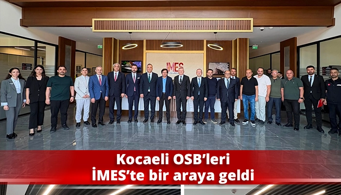 Kocaeli OSB&rsquo;leri İMES&rsquo;te bir araya geldi