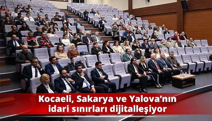 Kocaeli, Sakarya ve Yalova&rsquo;nın idari sınırları dijitalleşiyor