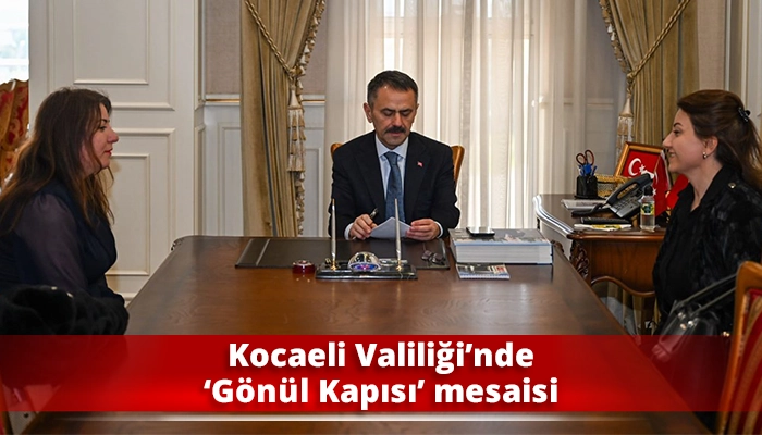 Kocaeli Valiliği&rsquo;nde &lsquo;G&ouml;n&uuml;l Kapısı&rsquo; mesaisi