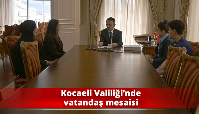 Kocaeli Valiliği&rsquo;nde vatandaş mesaisi