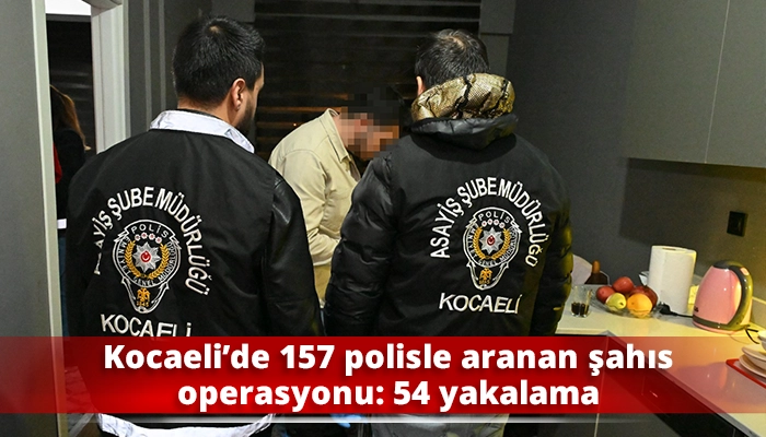 Kocaeli&rsquo;de 157 polisle aranan şahıs operasyonu: 54 yakalama