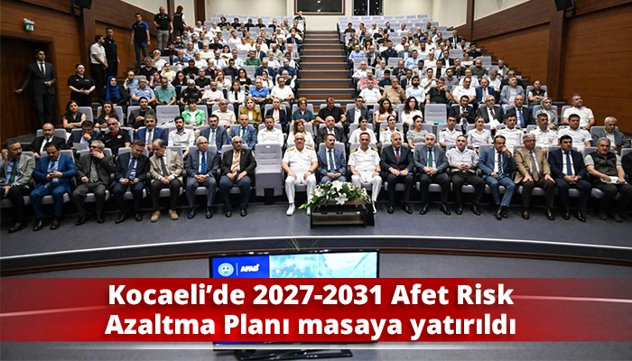 Kocaeli&rsquo;de 2027-2031 Afet Risk Azaltma Planı masaya yatırıldı