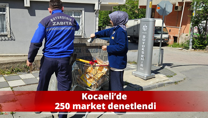 Kocaeli’de 250 market denetlendi