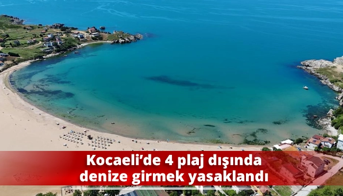 Kocaeli&rsquo;de 4 plaj dışında denize girmek yasaklandı