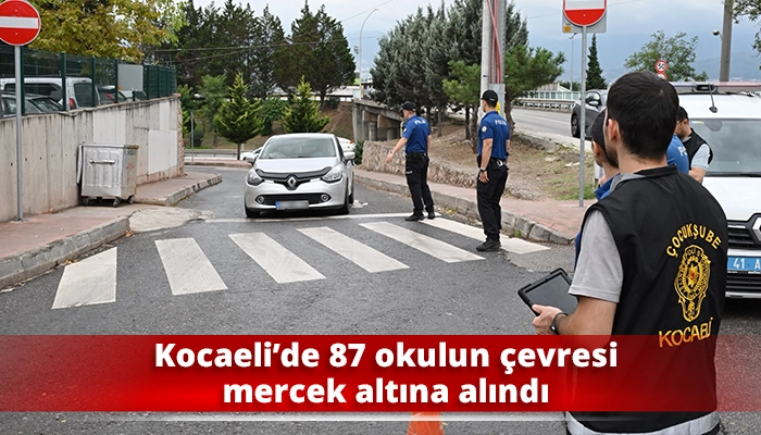 Kocaeli&rsquo;de 87 okulun &ccedil;evresi mercek altına alındı