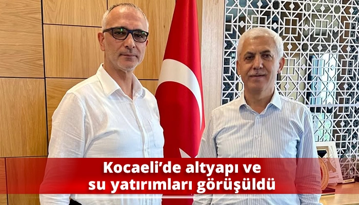 Kocaeli’de altyapı ve su yatırımları görüşüldü