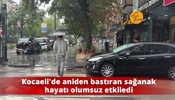Kocaeli&rsquo;de aniden bastıran sağanak hayatı olumsuz etkiledi