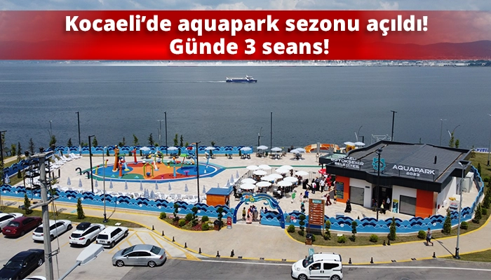 Kocaeli&rsquo;de aquapark sezonu a&ccedil;ıldı! G&uuml;nde 3 seans!