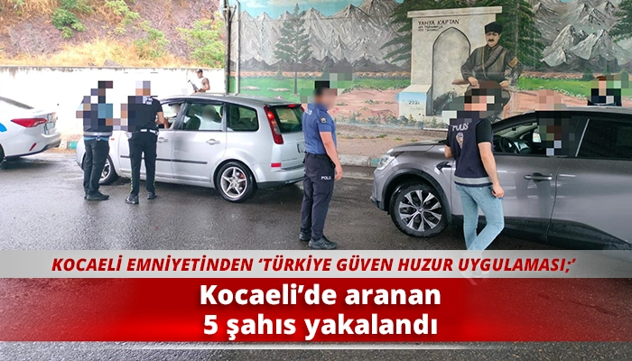 Kocaeli&rsquo;de aranan 5 şahıs yakalandı