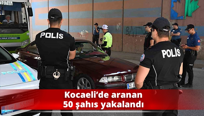 Kocaeli&rsquo;de aranan 50 şahıs yakalandı