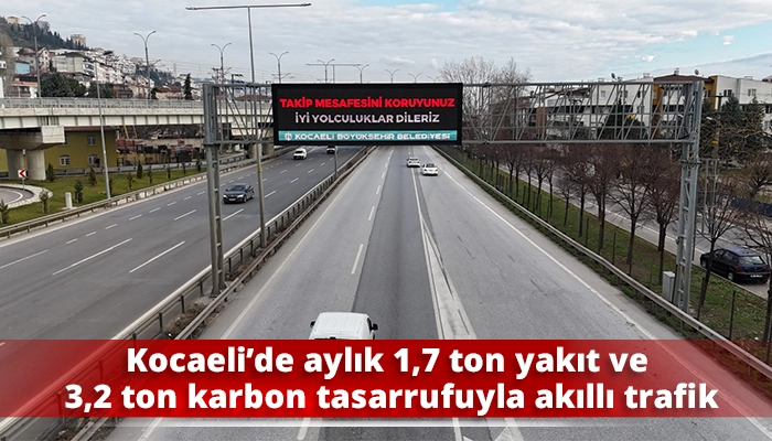 Kocaeli&rsquo;de aylık 1,7 ton yakıt ve 3,2 ton karbon tasarrufuyla akıllı trafik