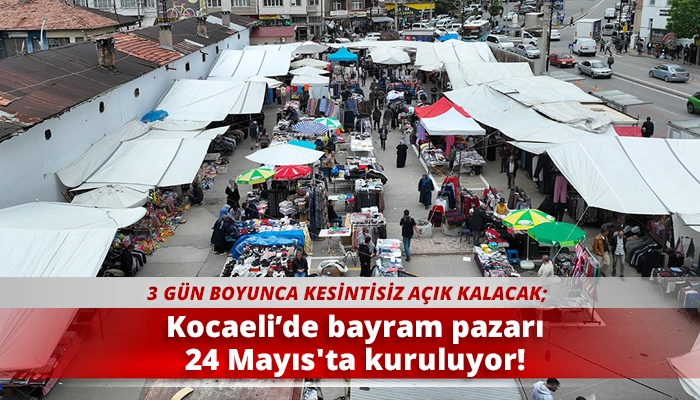 Kocaeli&rsquo;de bayram pazarı 24 Mayıs'ta kuruluyor!