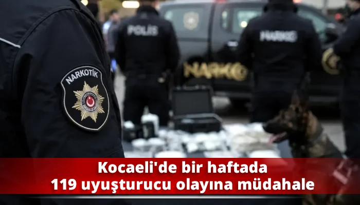 Kocaeli'de bir haftada 119 uyuşturucu olayına m&uuml;dahale