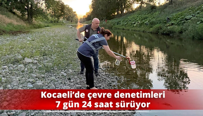 Kocaeli&rsquo;de &ccedil;evre denetimleri 7 g&uuml;n 24 saat s&uuml;r&uuml;yor