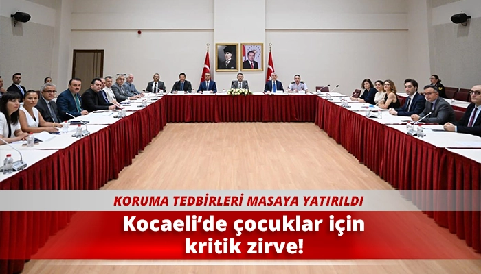 Kocaeli&rsquo;de &ccedil;ocuklar i&ccedil;in kritik zirve!