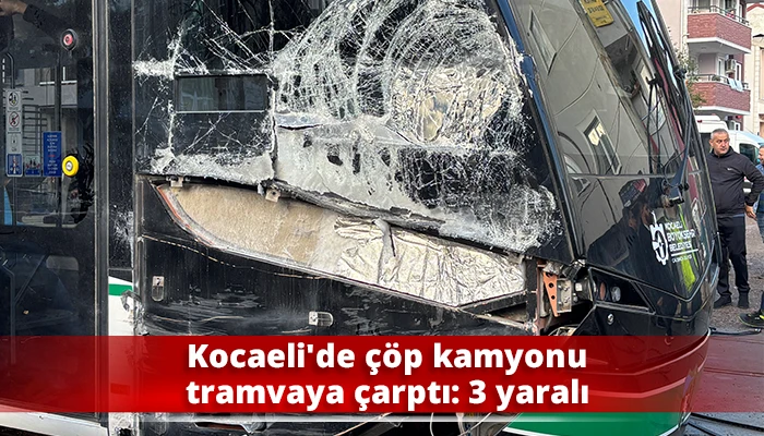 Kocaeli’de çöp kamyonu tramvaya çarptı: 3 yaralı