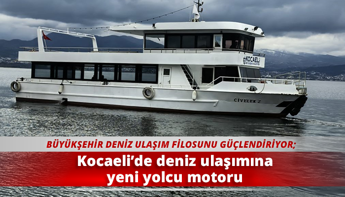 Kocaeli’de deniz ulaşımına yeni yolcu motoru