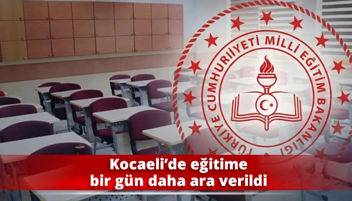 Kocaeli&rsquo;de eğitime bir g&uuml;n daha ara verildi