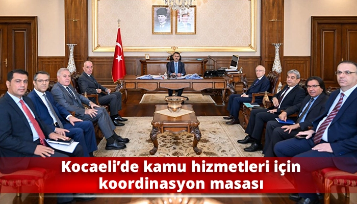 Kocaeli&rsquo;de kamu hizmetleri i&ccedil;in koordinasyon masası