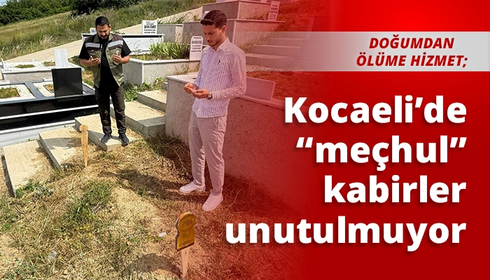 Kocaeli&rsquo;de &ldquo;me&ccedil;hul&rdquo; kabirler unutulmuyor