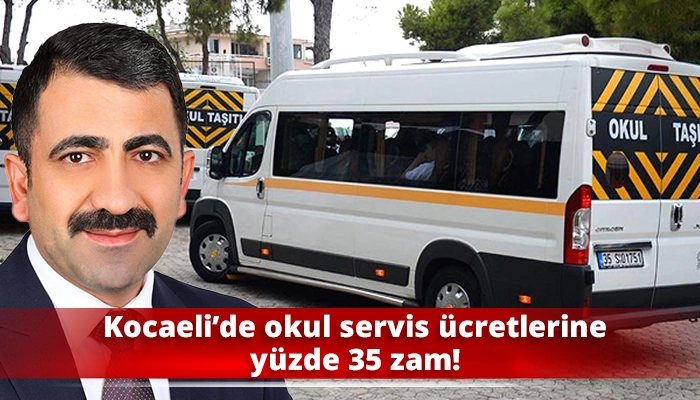Kocaeli&rsquo;de okul servis &uuml;cretlerine y&uuml;zde 35 zam!