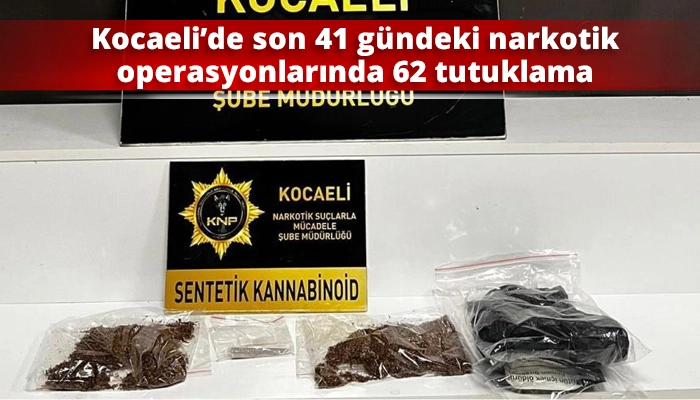 Kocaeli&rsquo;de son 41 g&uuml;ndeki narkotik operasyonlarında 62 tutuklama