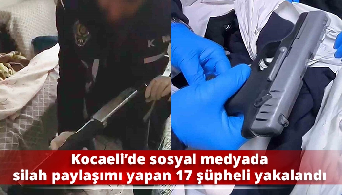 Kocaeli&rsquo;de sosyal medyada silah paylaşımı yapan 17 ş&uuml;pheli yakalandı