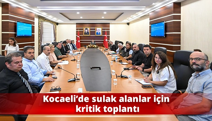 Kocaeli&rsquo;de sulak alanlar i&ccedil;in kritik toplantı