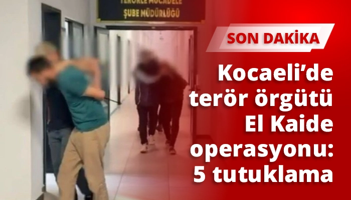 Kocaeli&rsquo;de ter&ouml;r &ouml;rg&uuml;t&uuml; El Kaide operasyonu: 5 tutuklama