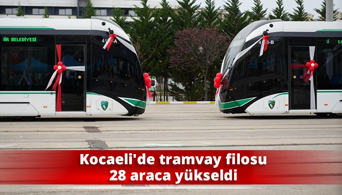 Kocaeli'de tramvay filosu 28 araca yükseldi